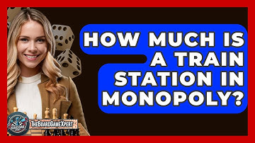 How Much Is A Train Station In Monopoly? - The Board Game Xpert
