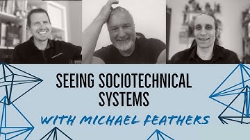 Seeing Sociotechnical Systems with Michael Feathers