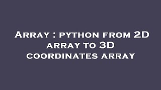 Array : python from 2D array to 3D coordinates array
