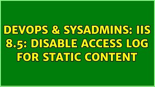 DevOps & SysAdmins: IIS 8.5: Disable access log for static content Details