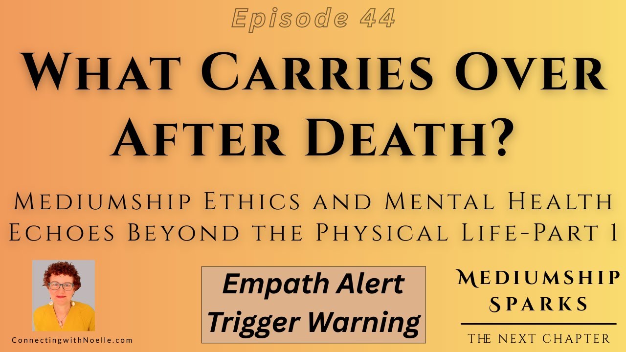 Episode 44: Mediumship Ethics and Mental Health Echoes Beyond the Physical Life - Part 1
