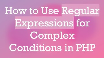 How to Use Regular Expressions for Complex Conditions in PHP