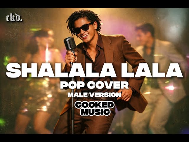 Shalala Lala (Pop Cover) Male Version | Cooked Music