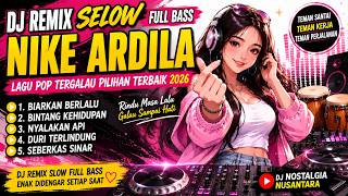 DJ REMIX SELOW FULL BASS NIKE ARDILA 🎧 | Lagu Pop Tergalau Pilihan Terbaik 2026 | Nostalgia Galau