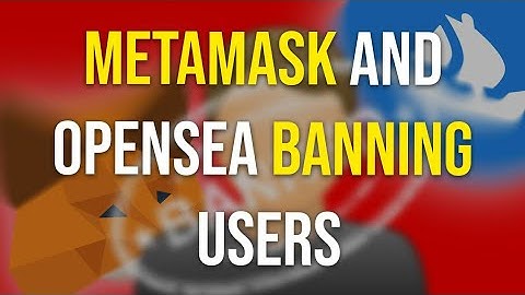 METAMASK & OPENSEA BANNING USERS!