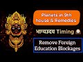 9th  house planets  remedies    rise of bhagya  timing of events      foreign studies