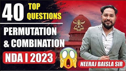 PERMUTATIONS & COMBINATIONS TOP 40 | NDA 2023 | कर लो 4-5 QUESTIONS पक्कें | FIRE EXPLAINATION |