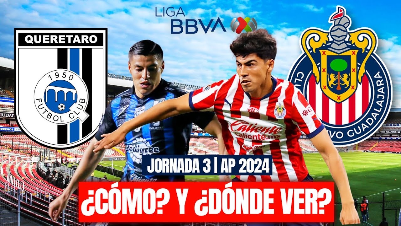 QUERÉTARO VS CHIVAS ¡COMO Y DONDE VER EL PARTIDO EN VIVO! LIGA MX ...