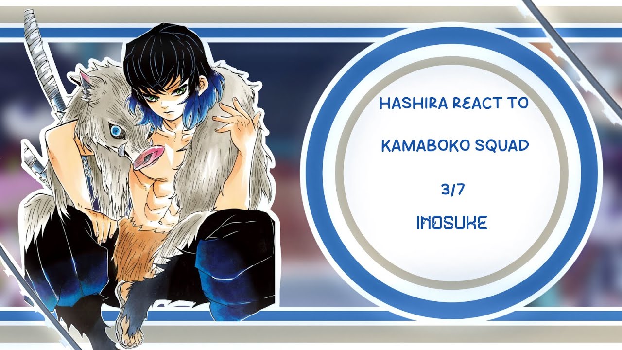 Hashira react to Kamaboko squad || (3/7) Inosuke || [GL2] Read desc