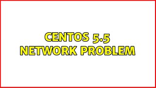 CentOS 5.5 network problem (2 Solutions!!)