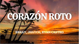 Brray, Jhayco, Ryan Castro - Corazón Roto (Remix) (Letra/Lyrics)
