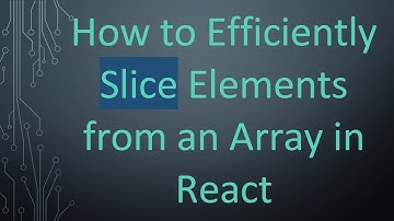 How to Efficiently Slice Elements from an Array in React