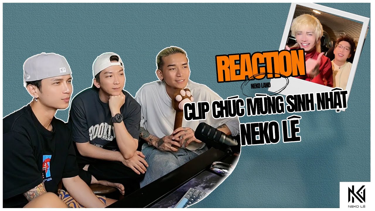[Neko Reaction] Clip chúc mừng sinh nhật Neko Lê
