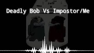 Deadly Bob Vs Impostor Song Vocals Only