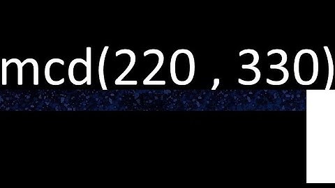 mcd de 220 y 330 maximo comun divisor de numeros , ejemplo de como se halla