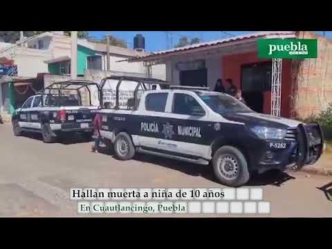 Hallan muerta a niña de 10 años en Cuautlancingo, Puebla