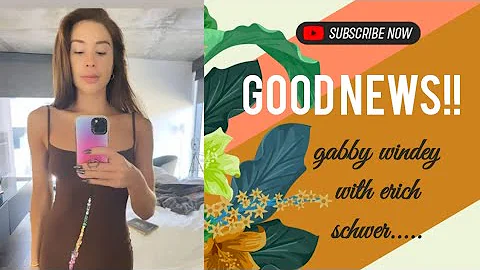 Good News! Gabby Windey Addresses Erich Schwer Abs...
