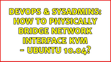DevOps & SysAdmins: How to physically bridge network interface KVM - Ubuntu 10.04? (2 Solutions!!)