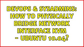 Celebrity DevOps & SysAdmins: How to physically bridge network interface KVM - Ubuntu 10.04? (2 Solutions!!) Profile