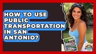 How To Use Public Transportation In San Antonio? - Everything About San Antonio