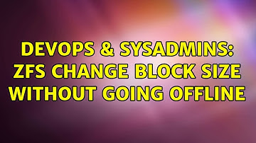 DevOps & SysAdmins: zfs change block size without going offline
