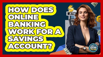 How Does Online Banking Work For A Savings Account? - Ask Your Bank Teller