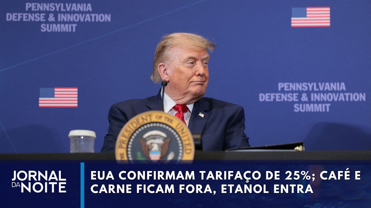 EUA confirmam tarifaço de 25%; café e carne ficam fora, etanol entra | Jornal da Noite