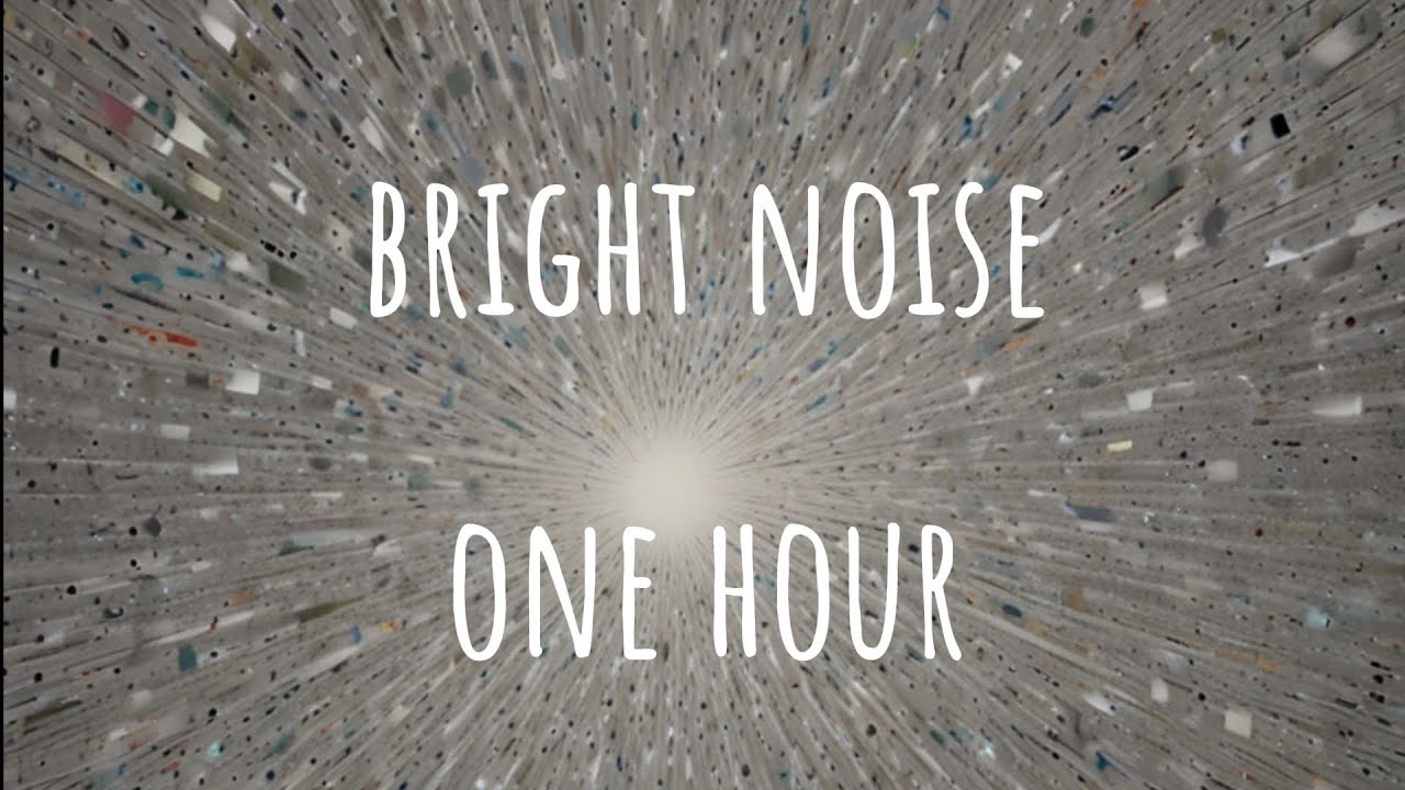 One hour of Bright Noise - Color Sounds & Noises - 1h bright noise