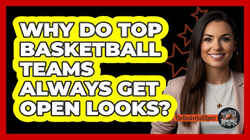Why Do Top Basketball Teams Always Get Open Looks? - The Basketball Xpert