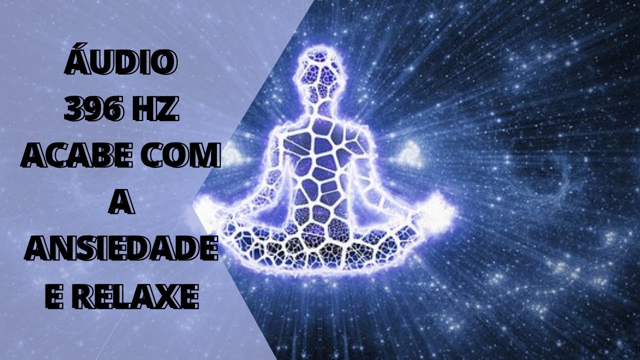 ANSIEDADE MEDITAÇÃO - ACABE COM ELA E RELAXE - ÁUDIO 396HZ - YouTube