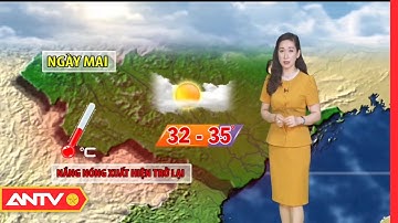 Dự báo thời tiết đêm nay và sáng mai 26/6: Bắc Bộ đêm mưa to đến rất to, ngày nắng nóng gay gắt|ANTV