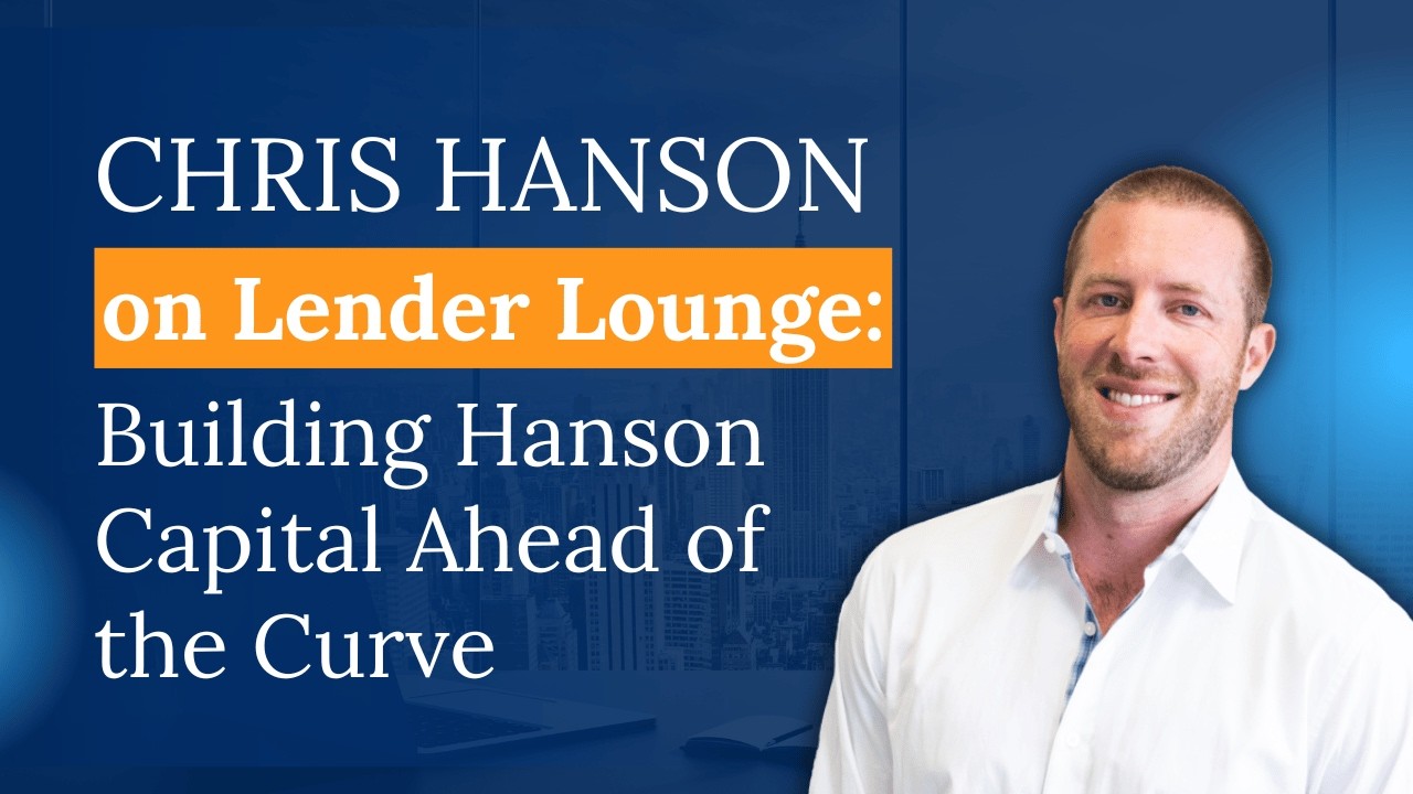 Chris Hanson on Lender Lounge with Kevin Kim &ndash; Building Hanson Capital Ahead of the Curve