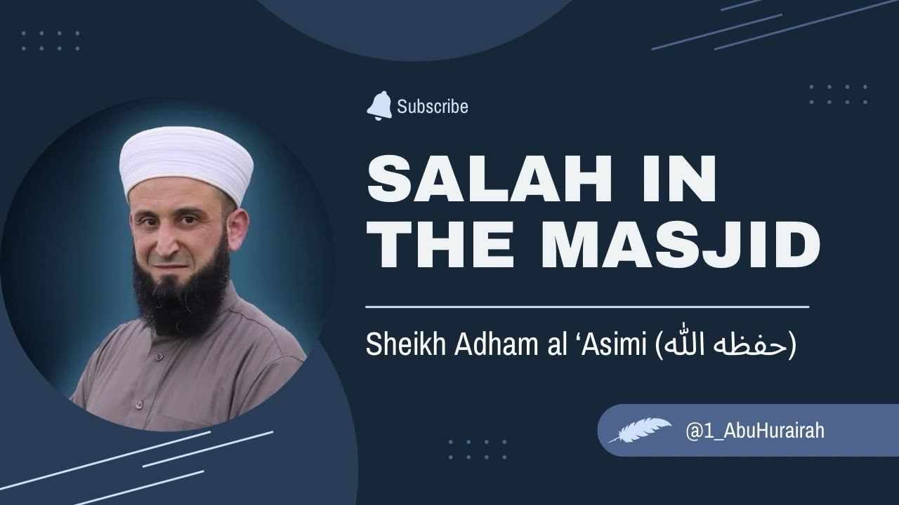 The Virtues of Salah in The Masjid | Sheikh Adham Al ‘Asimi (حفظه الله)