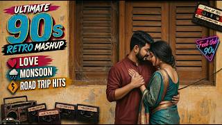Ultimate 90s Retro Mashup 💖 Evergreen Bollywood Love &amp; Monsoon Vibes | Hindi Road Trip Songs