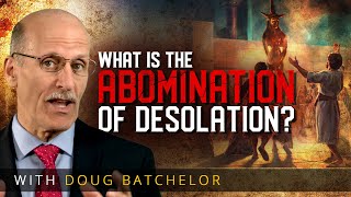 What is the Abomination of Desolation? | Doug Batchelor