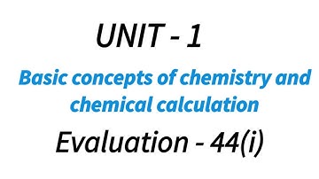 Evaluation - 44(i) | Basic Concepts of Chemistry & Chemical Calculations | TN 11th Chemistry | unit1