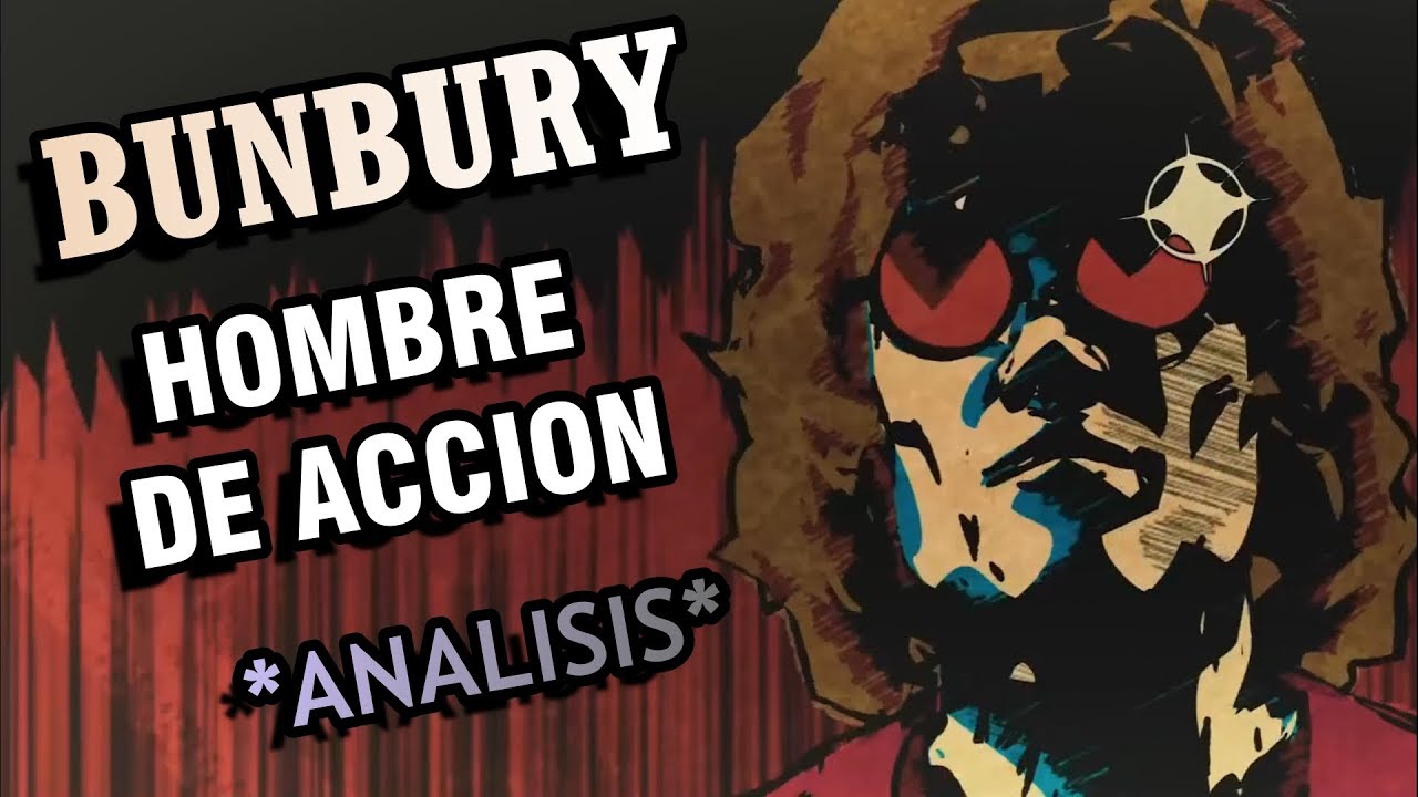 HOMBRE DE ACCION BUNBURY MI ANALISIS YouTube HOMBRE DE ACCION BUNBURY MI ANALISIS YouTube