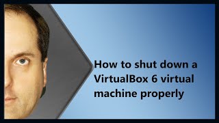 How to shut down a VirtualBox 6 virtual machine properly Wealth