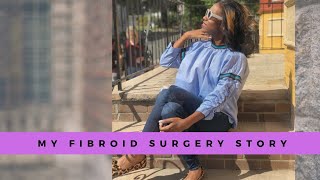 My Fibroid Story -Myomectomy Surgery & Recovery