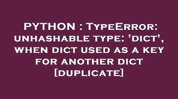 PYTHON : TypeError: unhashable type: 
