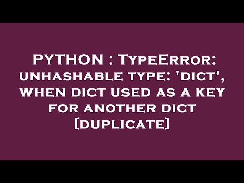 PYTHON : TypeError: unhashable type: 'dict', when dict used as a key for another dict