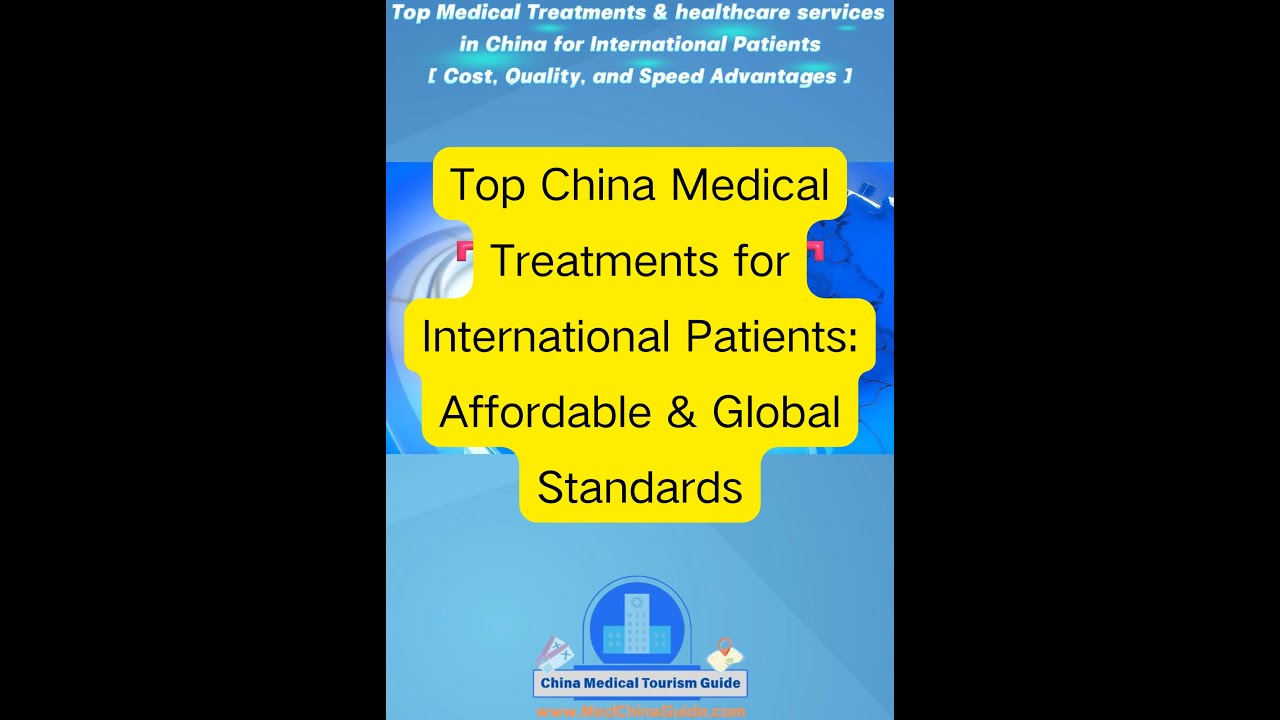 Top China Medical Treatments for International Patients: Affordable & Global Standards