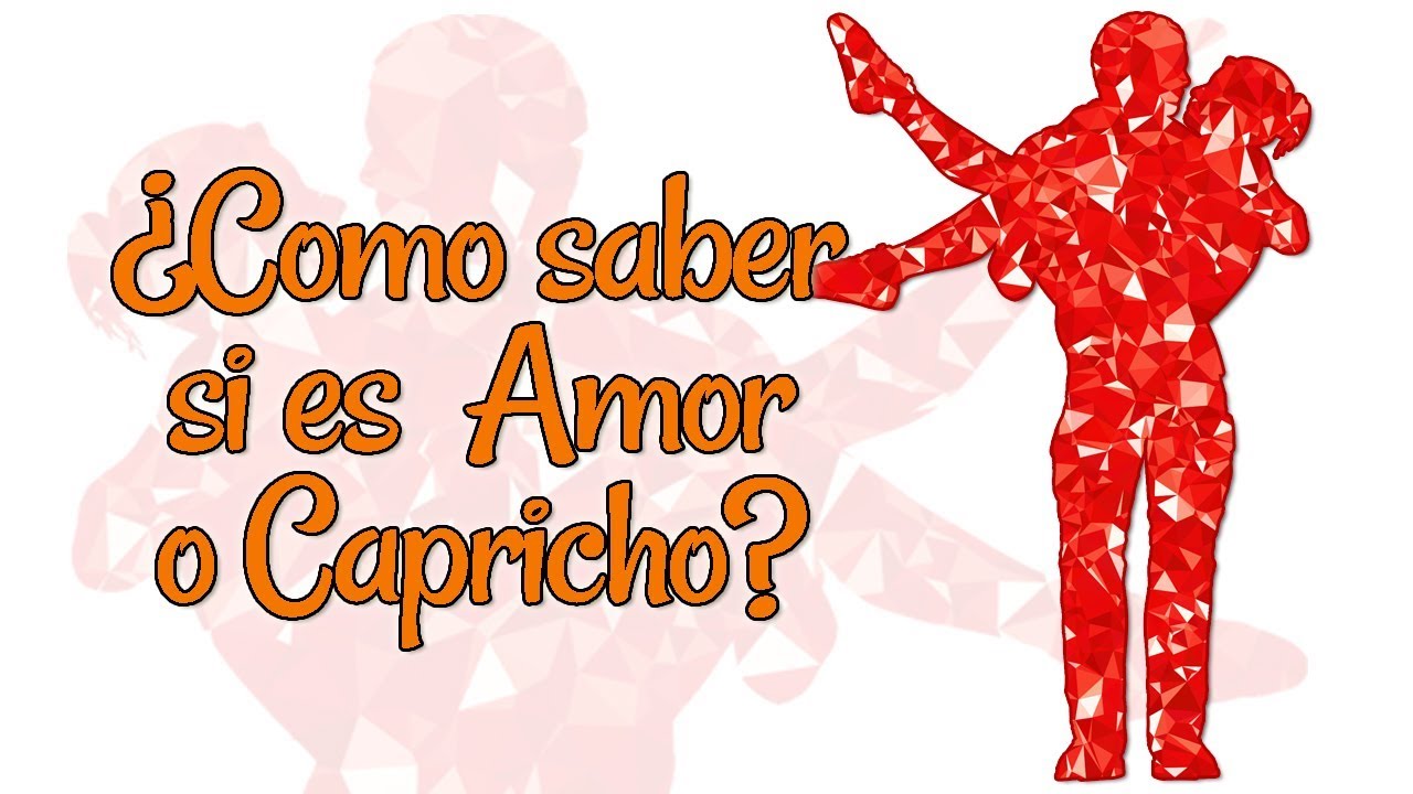 Como saber si es Amor o Capricho YouTube