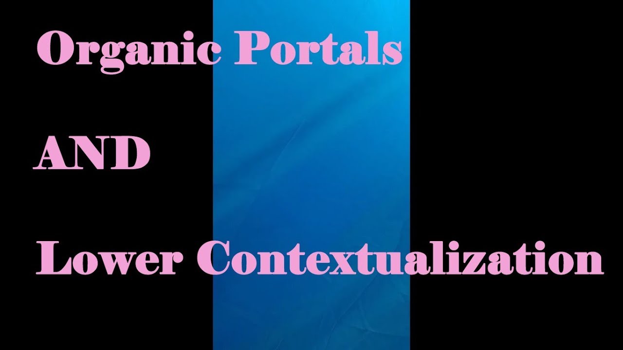 ORGANIC PORTALS SPIRITLESS HUMANS AND LOWER CONTEXTUALIZATION