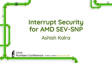 Interrupt Security for AMD SEV-SNP - Ashish Kalra