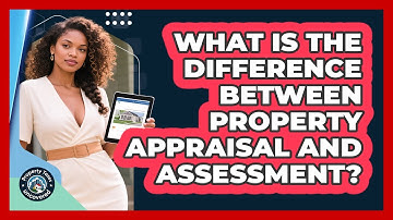 What Is The Difference Between Property Appraisal And Assessment? - Property Taxes Uncovered