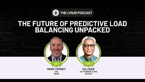 The ONUG Podcast: The Future of Predictive Load Balancing Unpacked