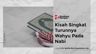 Kisah Singkat Turunnya Wahyu Pada Nabi Muhammad - Ustadz Dr. Syafiq Riza Basalamah, MA