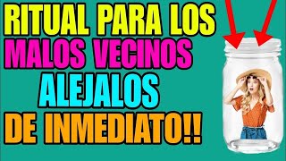 RITUAL PARA LOS MALOS VECINOS /ALEJALOS DE INMEDIATO!!