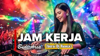 Download lagu JAM KERJA - BUDJ ARSA (VERSI DJ REMIX)